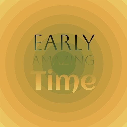 Early Amazing Time