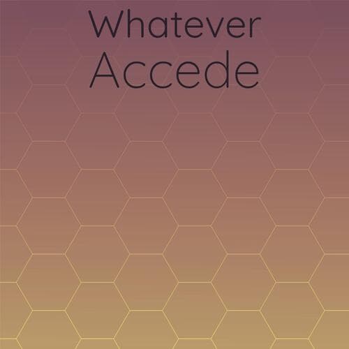Whatever Accede