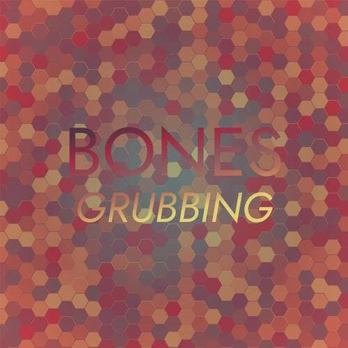 Bones Grubbing