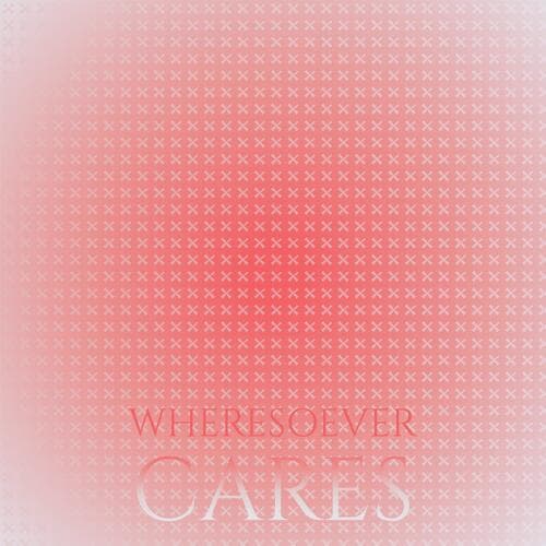 Wheresoever Cares