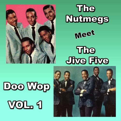 The Nutmegs Meet the Jive Five Doo Wop, Vol. 1
