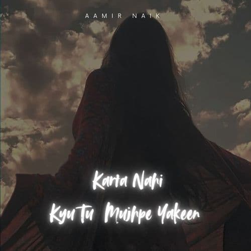 Karta Nahi Kyu Tu Mujhpe Yakeen