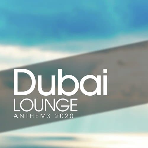 Dubai Lounge Anthems 2020
