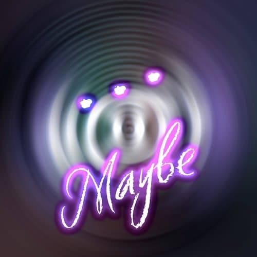 Maybe