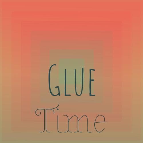 Glue Time