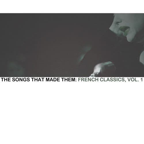 The Songs That Made Them: French Classics, Vol. 1