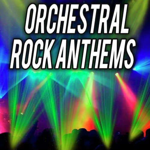 Orchestral Rock Anthems