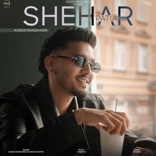 Shehar Patia : Karan Randhawa Ft Gurlez Akhtar, Micheal & Cheetah