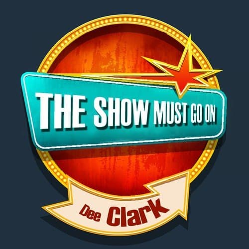The Show Must Go on with Dee Clark