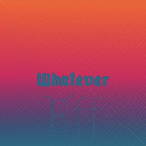 Whatever Eff