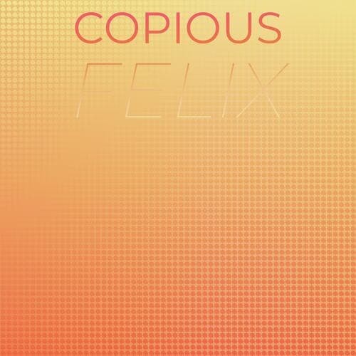 Copious Felix