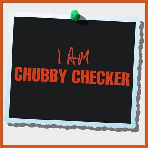 I Am Chubby Checker