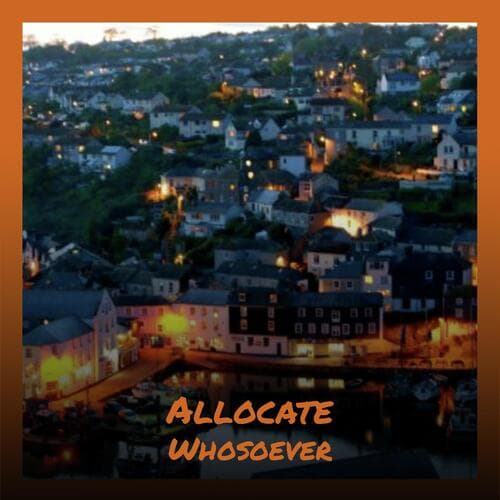 Allocate Whosoever