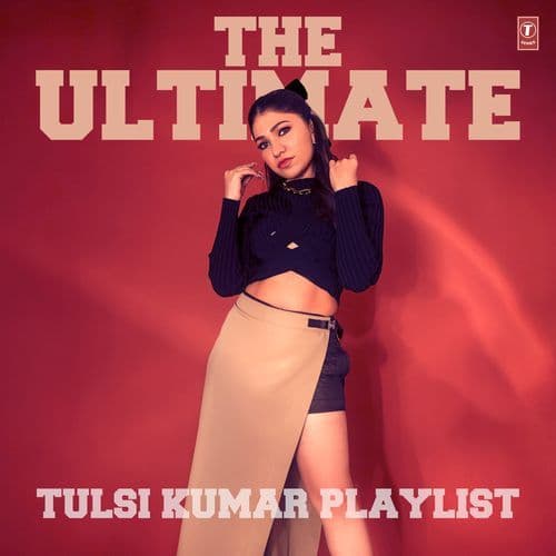 The Ultimate - Tulsi Kumar Playlist