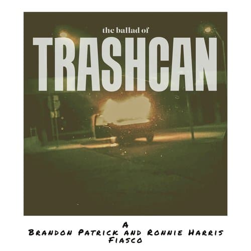The Ballad of Trashcan
