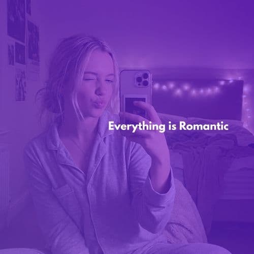 Everything is Romantic