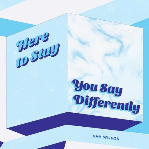 Here to Stay / You Say Differently