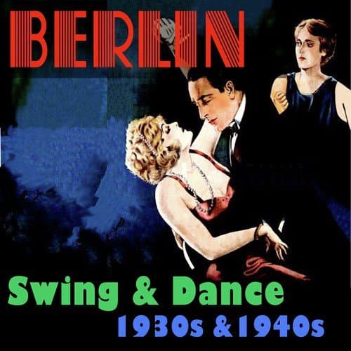 Berlin: Swing &amp; Dance 1930s &amp; 1940s