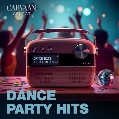 Dance Party Hits - Carvaan Select