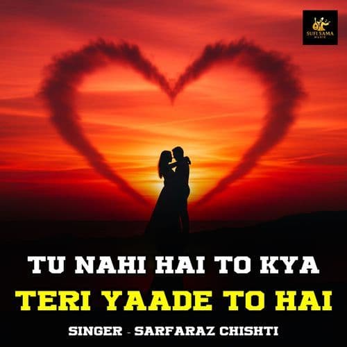 Tu Nahi Hai To Kya Teri Yaade To Hai