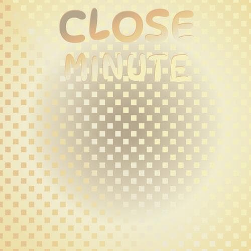 Close Minute