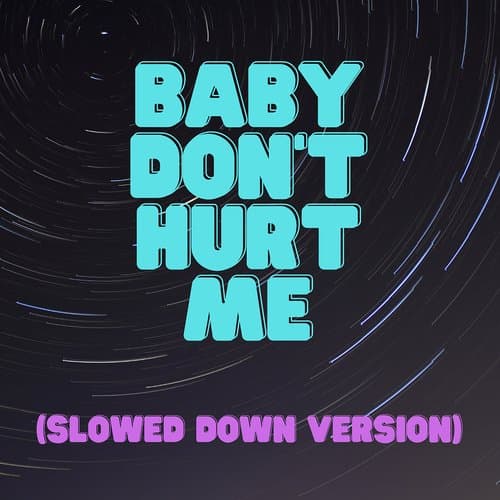 Baby Don't Hurt Me (Slowed Down Version) (Slowed Down Version)
