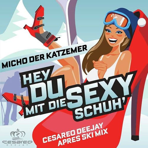 Hey du mit die sexy Schuh (Cesareo Deejay Apres Ski Mix)