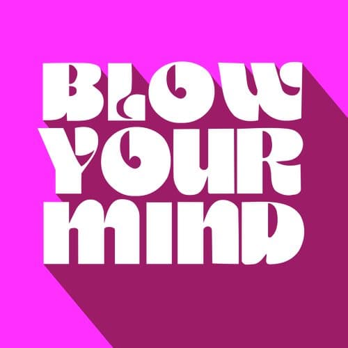 Blow Your Mind (Original Mix)