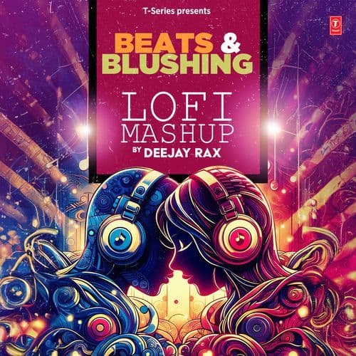 Beats & Blushing Lofi Mashup(Remix By Deejay Rax)