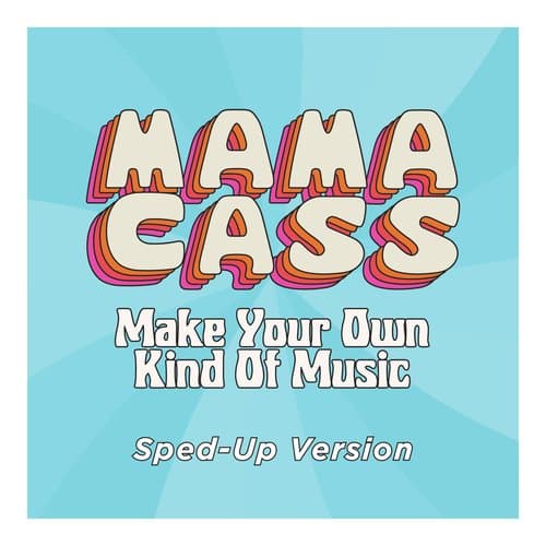 Make Your Own Kind Of Music (Sped Up)
