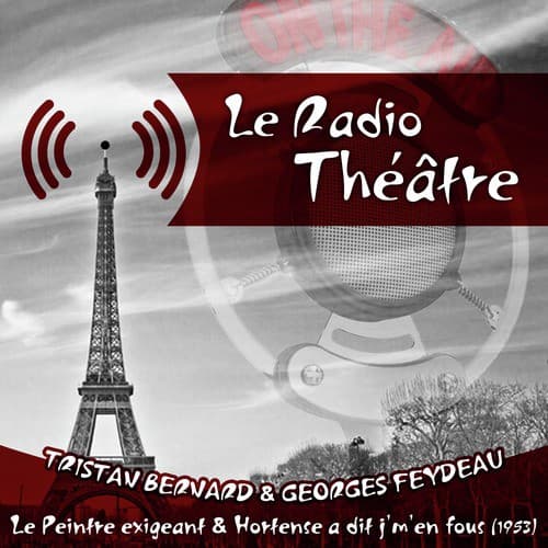Le Radio Théâtre, Tristan Bernard & Georges Feydeau: Le Peintre exigeant" & "Hortense a dit j'm'en fous (1953)