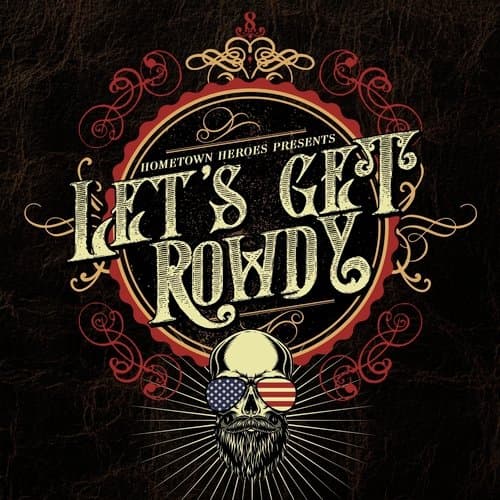 Hometown Heroes Presents Let's Get Rowdy