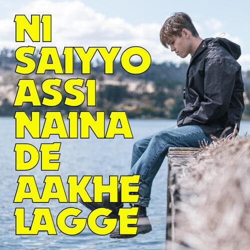 Ni Saiyyo Assi Naina De Aakhe Lagge